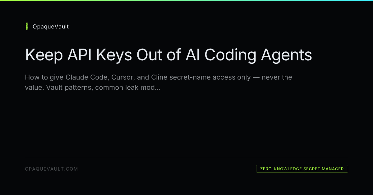 How to Keep API Keys Out of an AI Coding Agent — OpaqueVault Blog